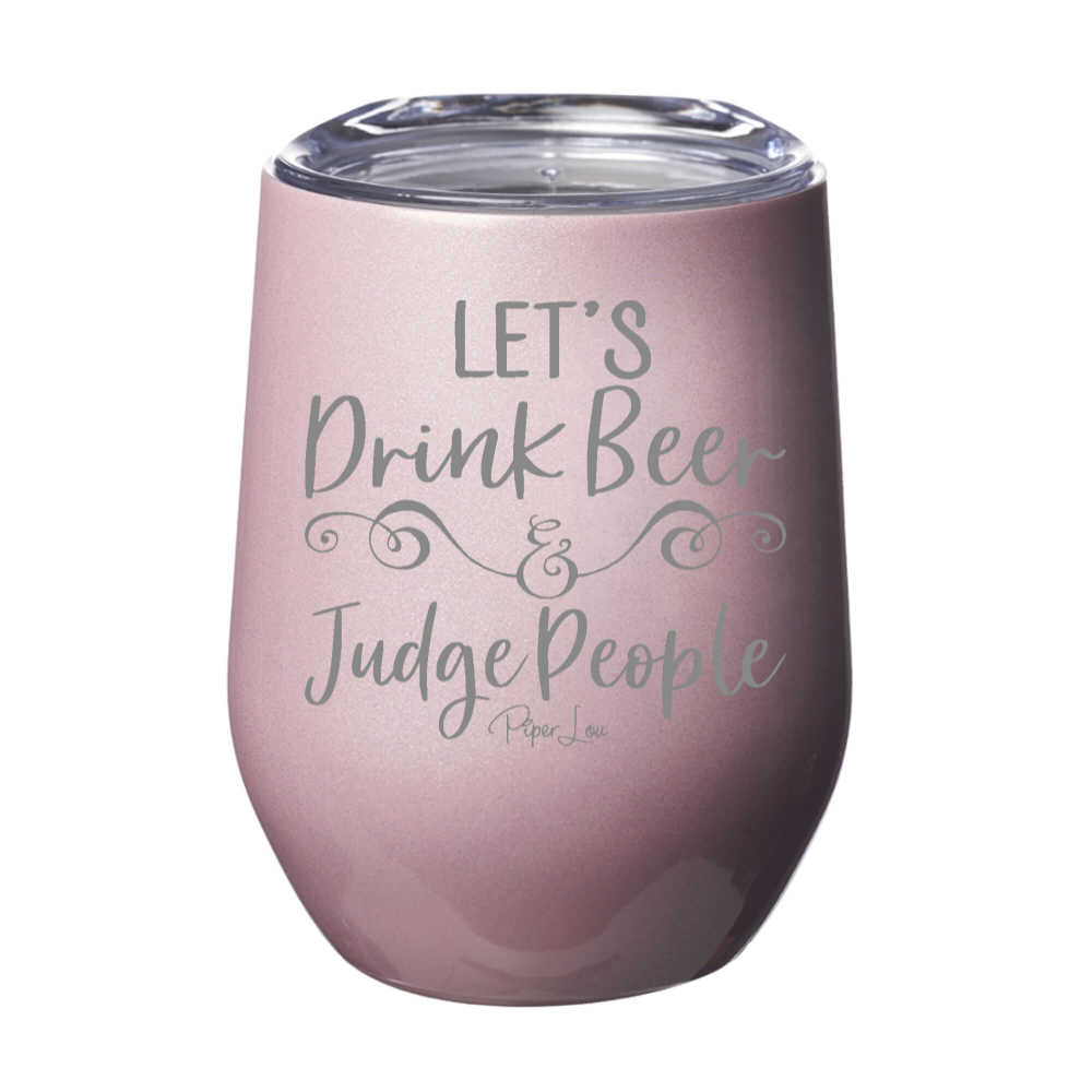 Let's Drink Beer And Judge People 12oz Stemless Wine Cup