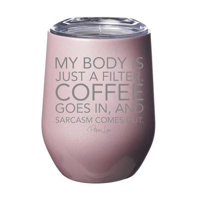 My Body Is Just A Filter Coffee Laser Etched Tumbler