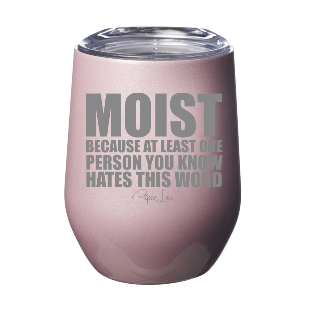 Moist Because At Least One Person You Know Hates This Word Laser Etched Tumbler