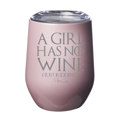 A Girl Has No Wine 12oz Stemless Wine Cup