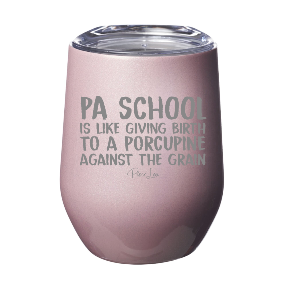 PA School Is Like Giving Birth To A Porcupine 12oz Stemless Wine Cup