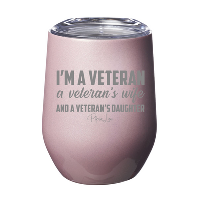 I'm A Veteran A Veteran's Wife And A Veteran's Daughter Laser Etched Tumbler