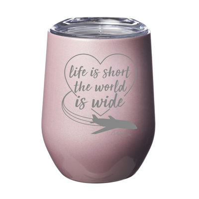 Life Is Short The World Is Wide Laser Etched Tumbler