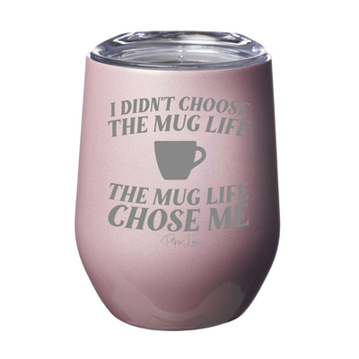 I Didnt Choose The Mug Life 12oz Stemless Wine Cup