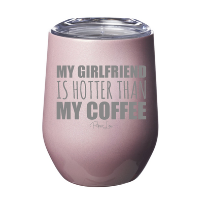 My Girlfriend Is Hotter Than My Coffee Laser Etched Tumbler