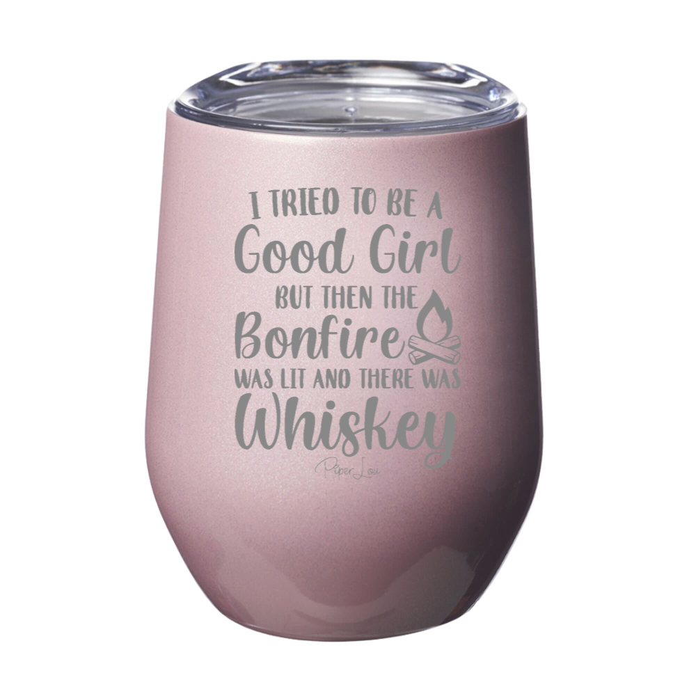 I Tried To Be A Good Girl Bonfire Whiskey Laser Etched Tumbler