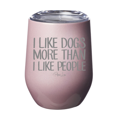 I Like Dogs More Than People 12oz Stemless Wine Cup