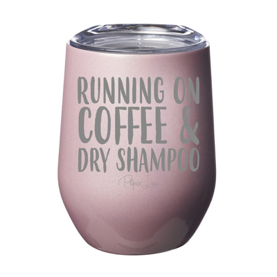 Running on Coffee And Dry Shampoo Laser Etched Tumbler