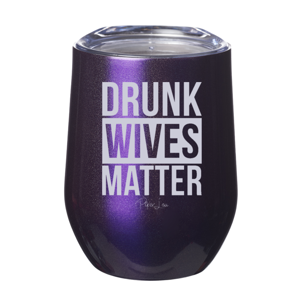 Drunk Wives Matter 12oz Stemless Wine Cup
