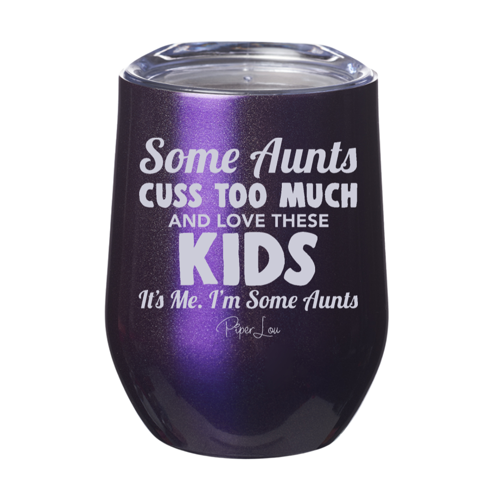Some Aunts Cuss Too Much And Love These Kids 12oz Stemless Wine Cup