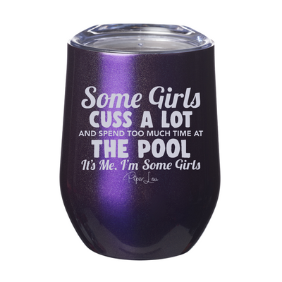Some Girls Cuss A Lot And Spend Too Much Time At The Pool 12oz Stemless Wine Cup