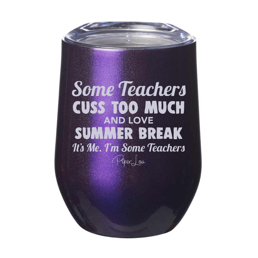 Some Teachers Cuss Too Much And Love Summer Break 12oz Stemless Wine Cup