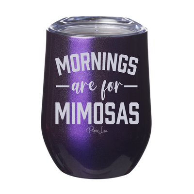 Mornings Are For Mimosas  12oz Stemless Wine Cup