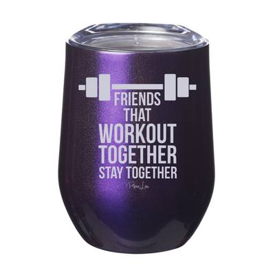 Friends That Workout Together Stay Together 12oz Stemless Wine Cup