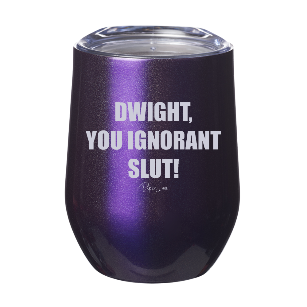 Dwight You Ignorant Slut 12oz Stemless Wine Cup