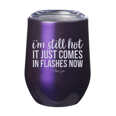 I'm Still Hot It Just Comes In Flashes Now 12oz Stemless Wine Cup