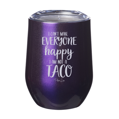 I Can't Make Everyone Happy I Am Not A Taco 12oz Stemless Wine Cup