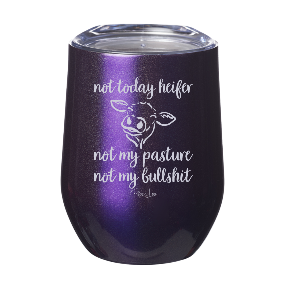 Not Today Heifer Not My Pasture Not My Bullshit 12oz Stemless Wine Cup