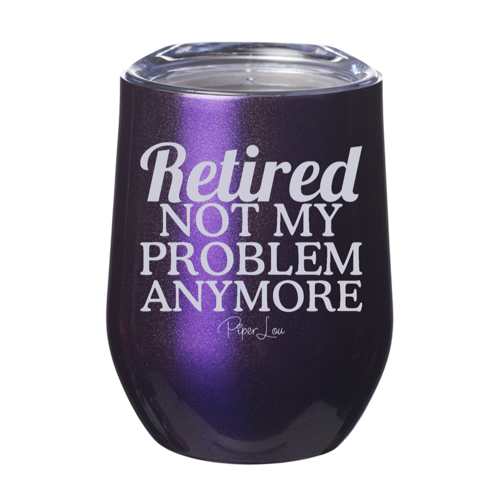 Retired Not My Problem 12oz Stemless Wine Cup