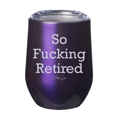 So Fucking Retired 12oz Stemless Wine Cup