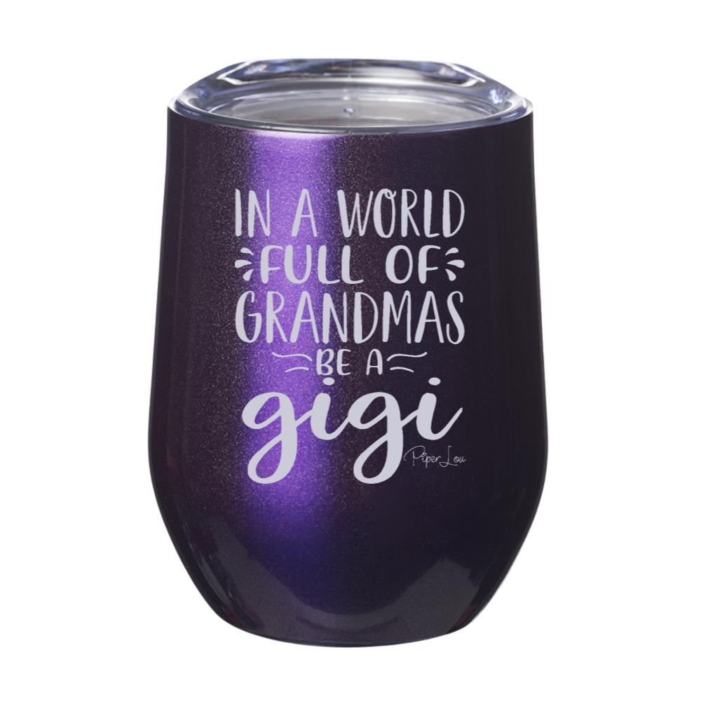 In A World Full Of Grandmas Be A Gigi 12oz Stemless Wine Cup