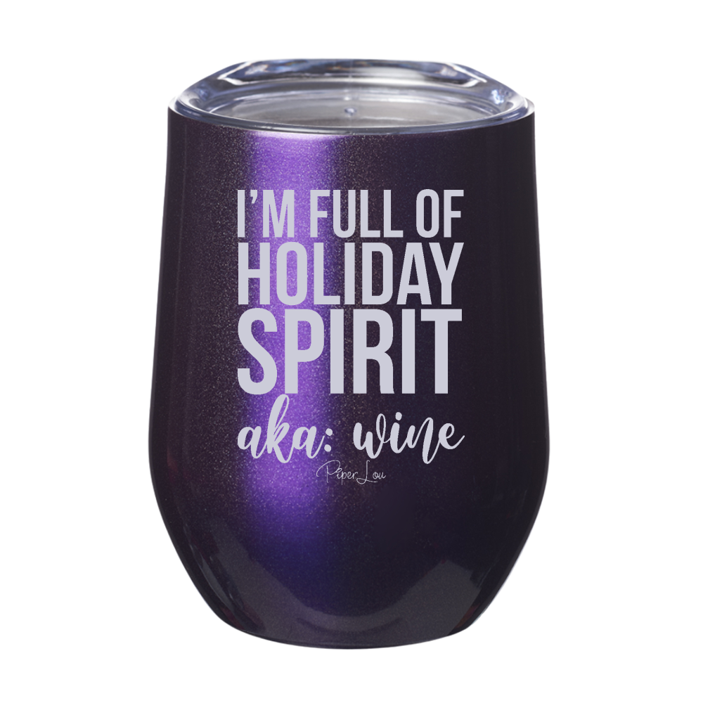 I'm Full Of Holiday Spirit AKA Wine 12oz Stemless Wine Cup