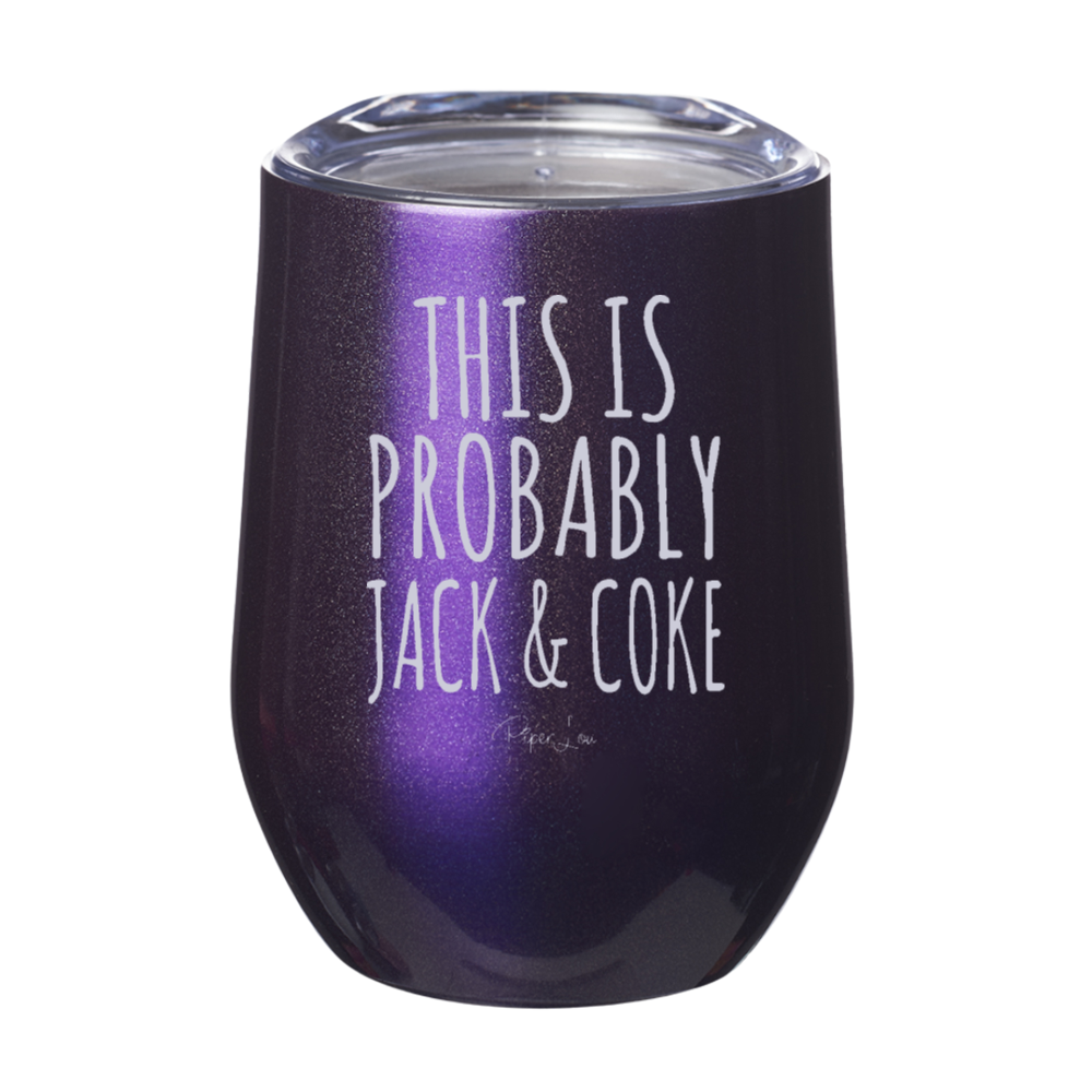 This Is Probably Jack And Coke 12oz Stemless Wine Cup
