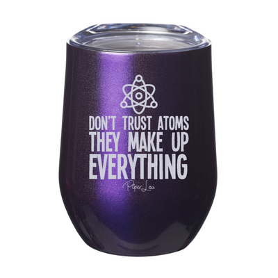 Don't Trust Atoms 12oz Stemless Wine Cup