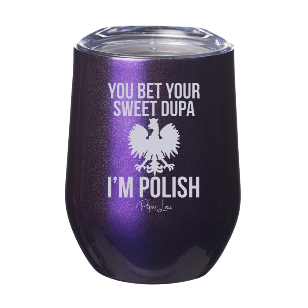 You Bet Your Sweet Dupa I'm Polish Laser Etched Tumbler