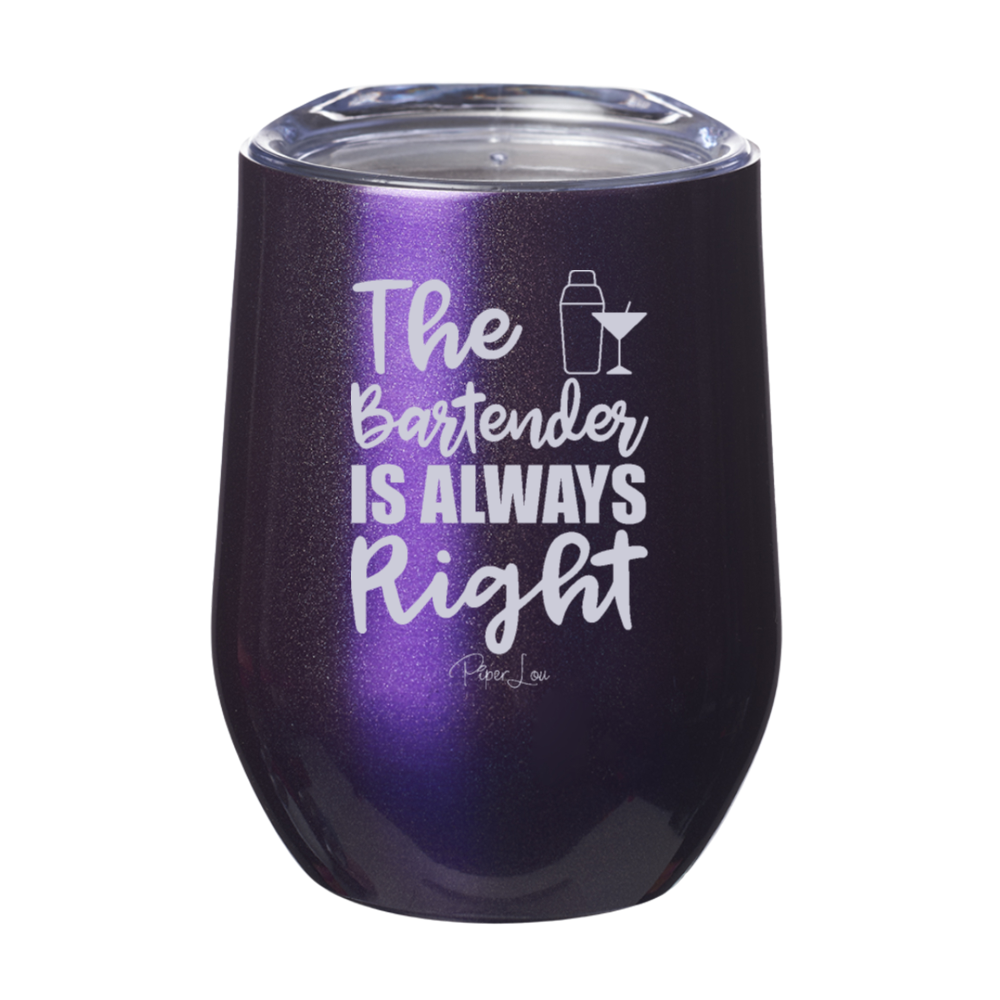 The Bartender Is Always Right Laser Etched Tumbler