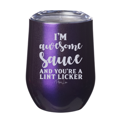 I'm Awesome Sauce And You're A Lint Licker Laser Etched Tumbler