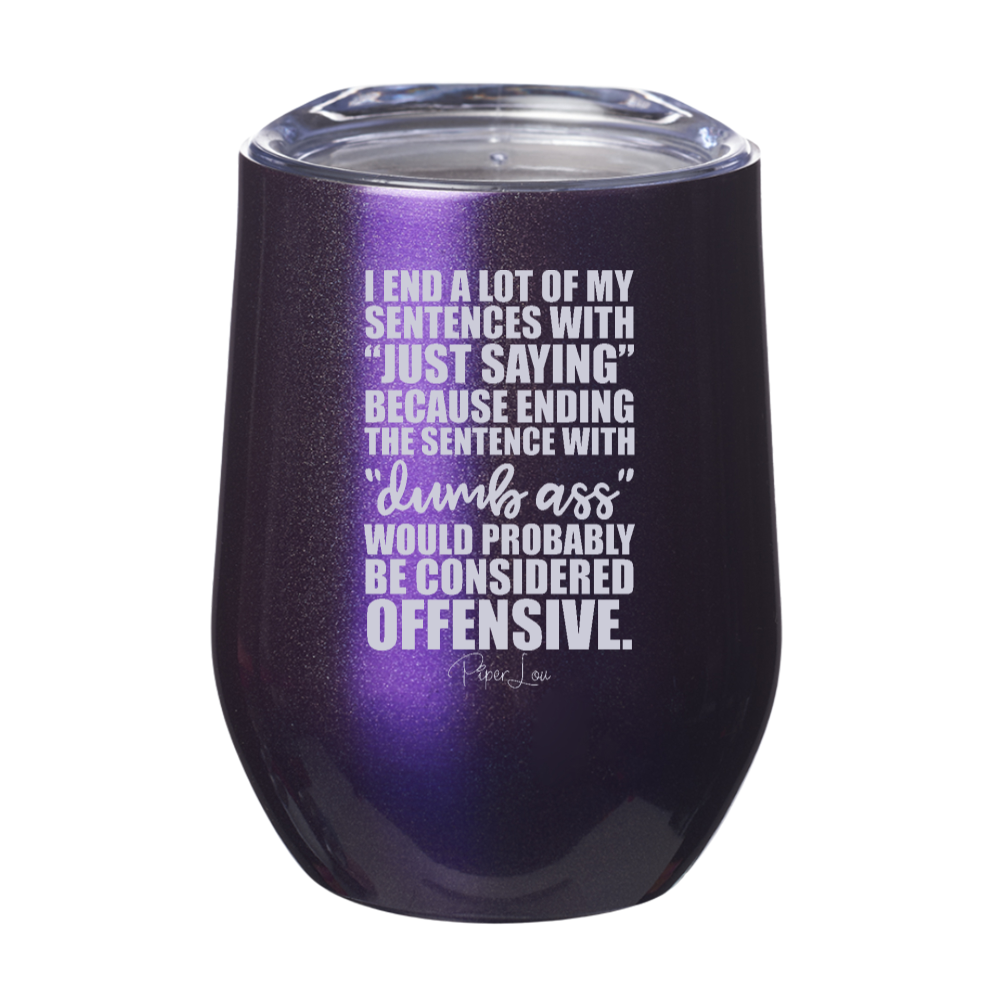 I End A Lot Of My Sentences With Just Saying Laser Etched Tumbler