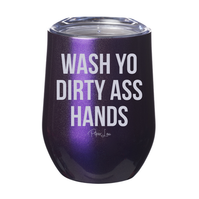 Wash Yo Dirty Ass Hands Laser Etched Tumbler