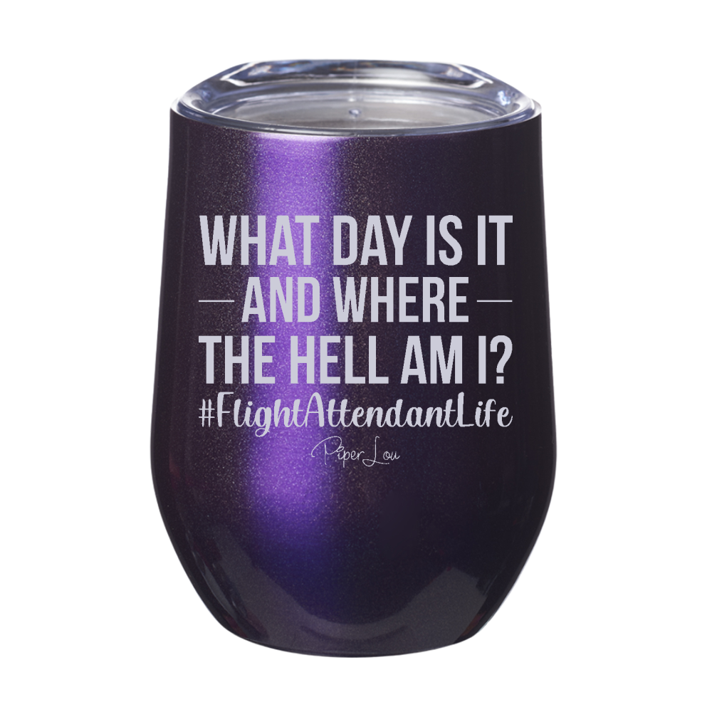 What Day Is It And Where The Hell Am I 12oz Stemless Wine Cup