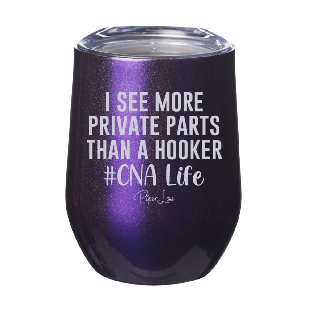 I See More Private Parts Than A Hooker CNA Laser Etched Tumbler