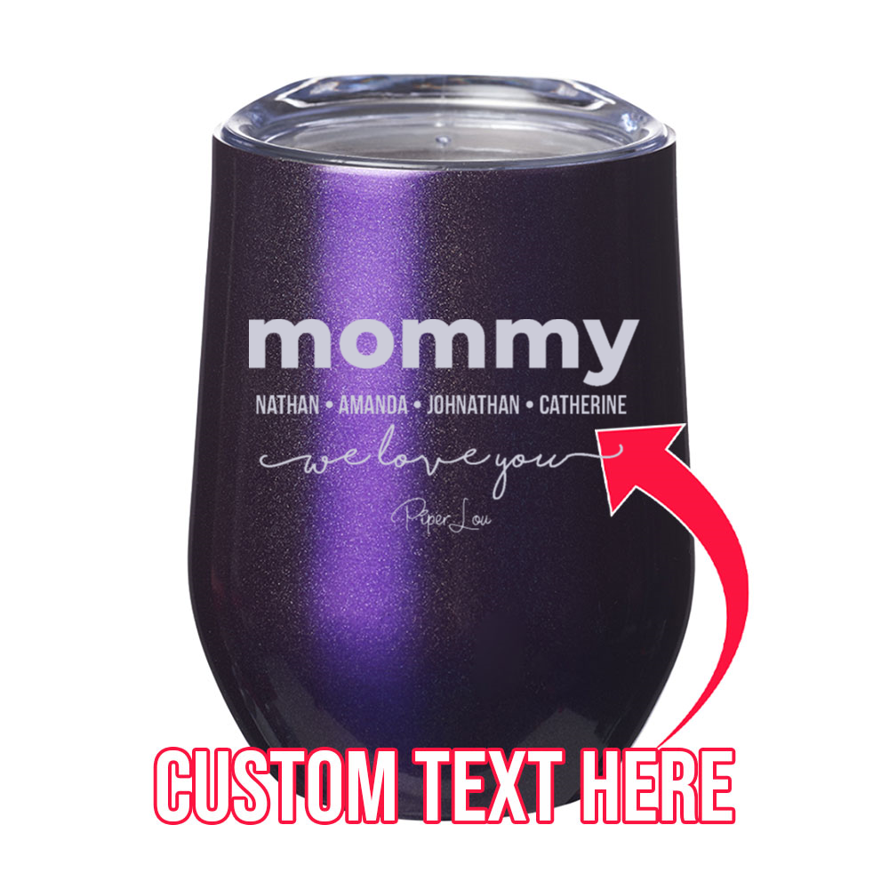 Mommy We Love You (CUSTOM) 12oz Stemless Wine Cup
