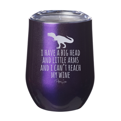 I Have A Big Head And Little Arms Wine 12oz Stemless Wine Cup