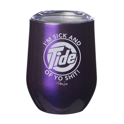 Sick And Tide Of Yo Shit 12oz Stemless Wine Cup