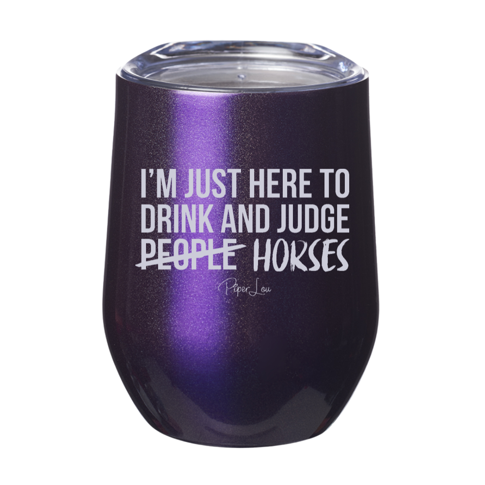 I'm Here To Drink And Judge Horses 12oz Stemless Wine Cup