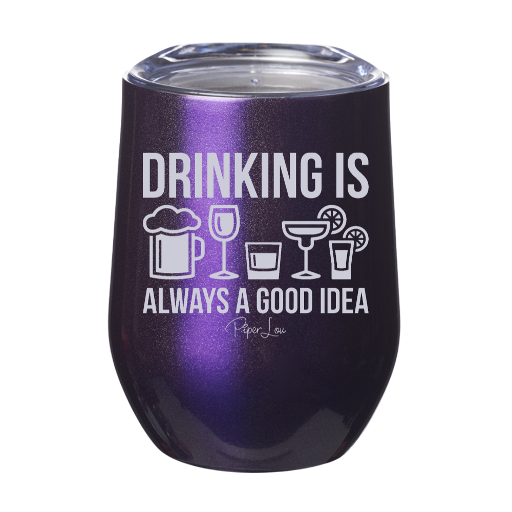 Drinking Is Always A Good Idea Laser Etched Tumbler