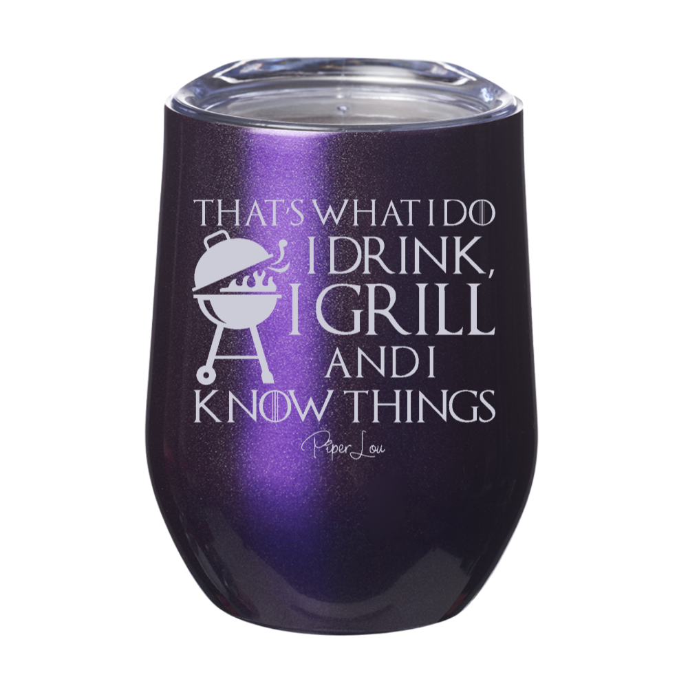 I Drink I Grill And I Know Things Laser Etched Tumbler