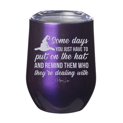 Put On The Hat And Remind Them Laser Etched Tumbler