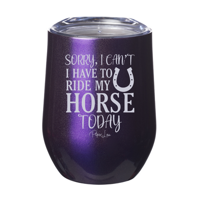 Sorry I Can't I Have To Ride My Horse Today Stemless Wine Cup