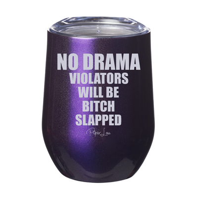 No Drama Violators Will Be Bitch Slapped Laser Etched Tumbler