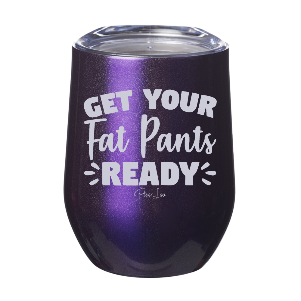 Get Your Fat Pants Ready 12 oz Stemless Wine Cup