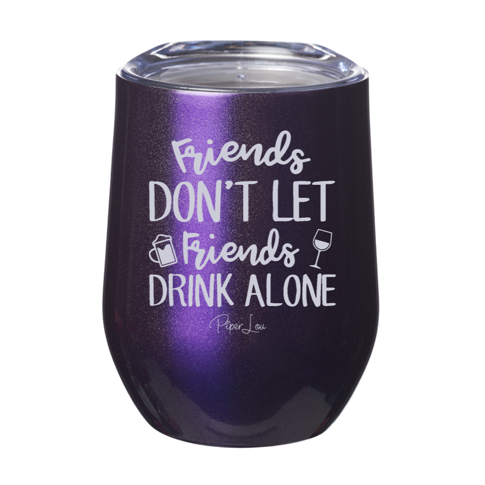 Friends Don't Let Friends Drink Alone Laser Etched Tumbler