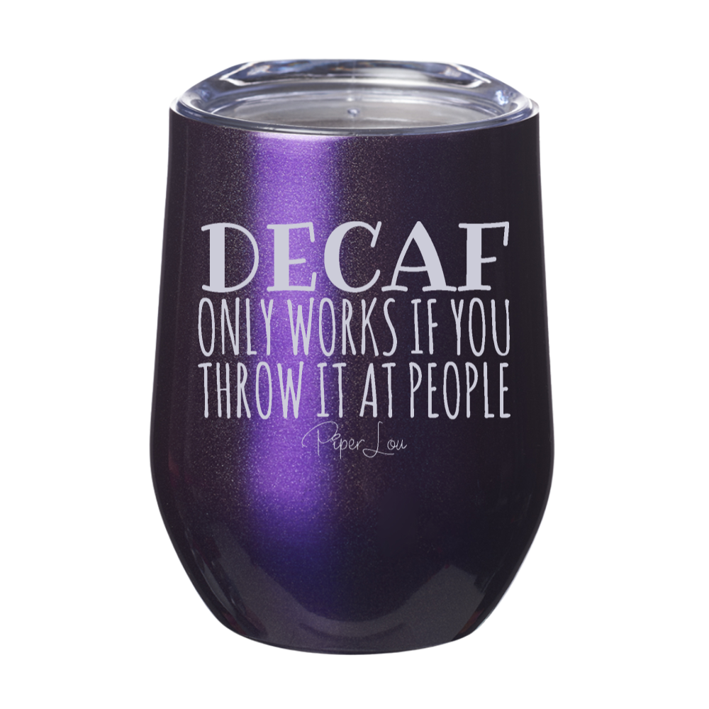 Decaf Only Works If 12oz Stemless Wine Cup