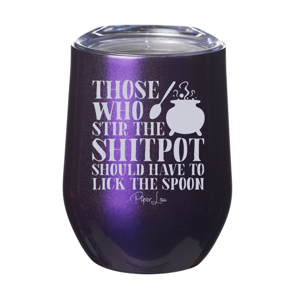 Those Who Stir The Shitpot 12oz Stemless Wine Cup