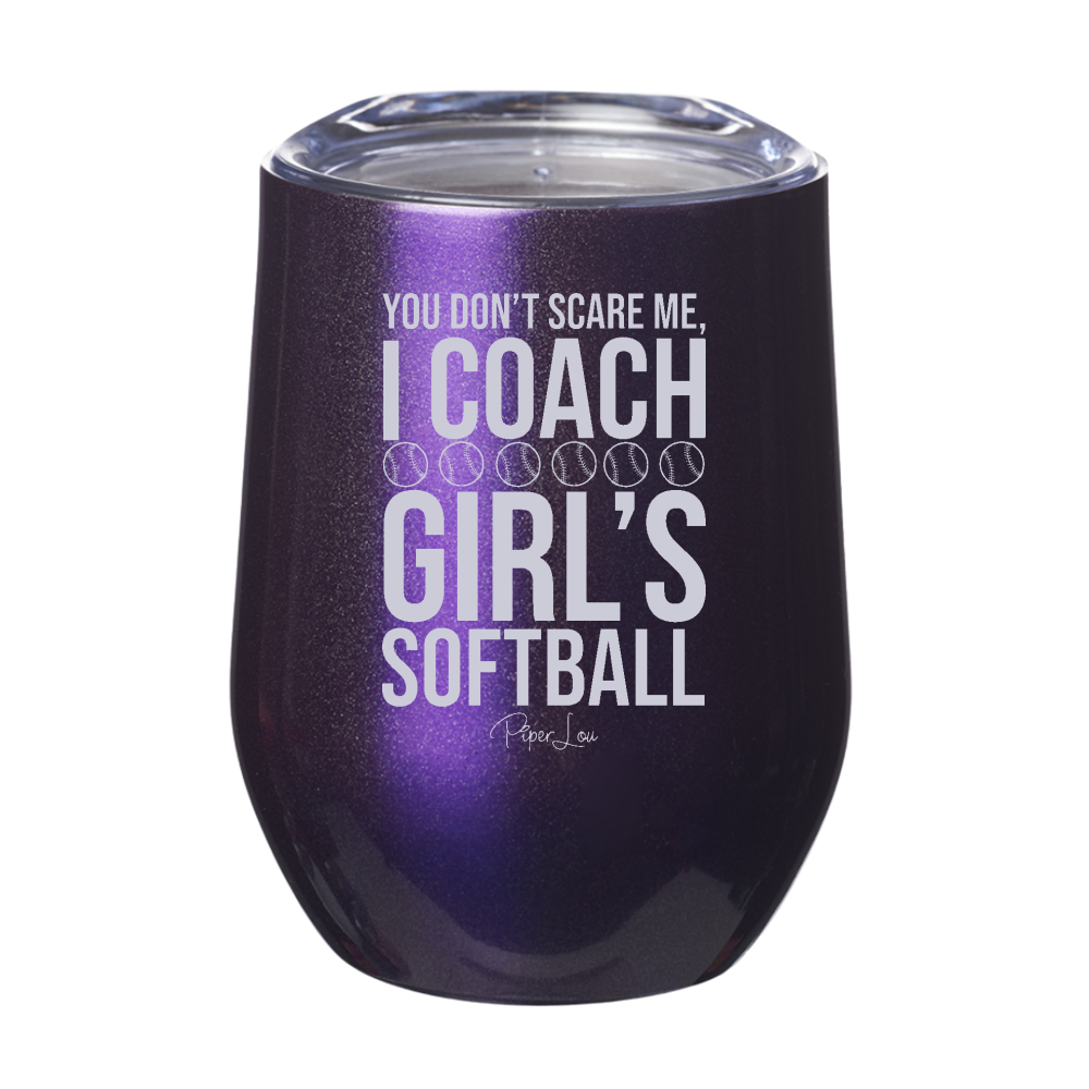 You Don't Scare Me I Coach Girl's Softball Laser Etched Tumbler