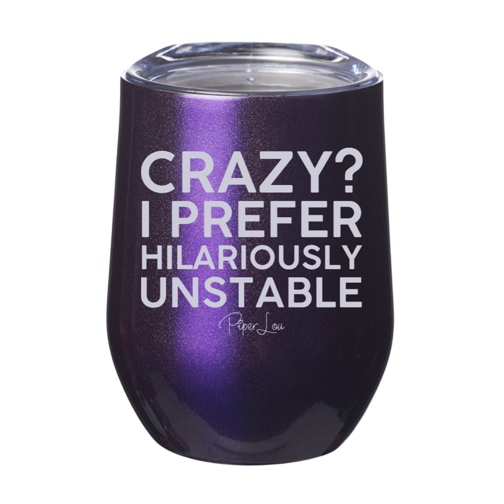 Crazy I Prefer Hilariously Unstable 12oz Stemless Wine Cup